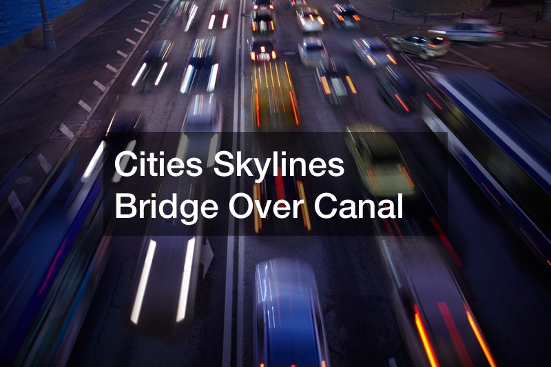 Cities Skylines Bridge Over Canal