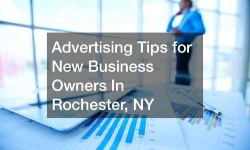 Advertising Tips for New Business Owners In Rochester, NY