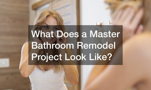 What Does a Master Bathroom Remodel Project Look Like?