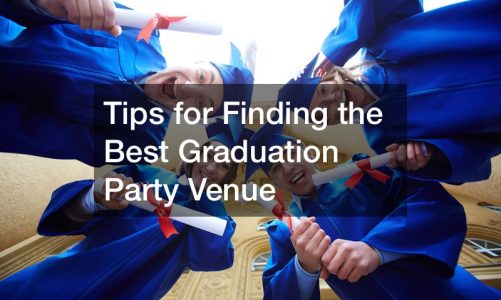 Tips for Finding the Best Graduation Party Venue
