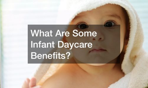 What Are Some Infant Daycare Benefits?