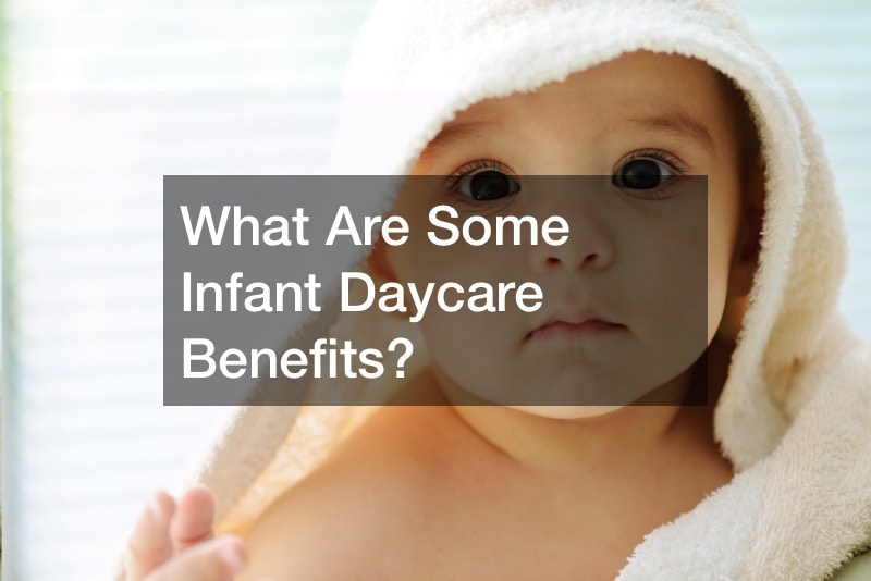 What Are Some Infant Daycare Benefits?