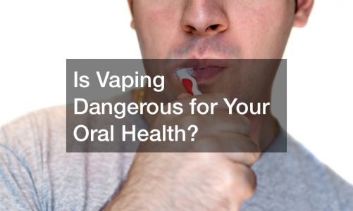 Is Vaping Dangerous for Your Oral Health?