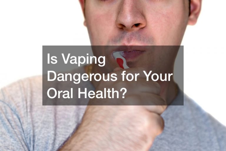 Is Vaping Dangerous for Your Oral Health? - Rochester Magazine