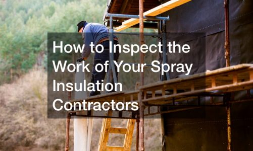 How to Inspect the Work of Your Spray Insulation Contractors