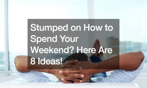 Stumped on How to Spend Your Weekend? Here Are 8 Ideas!