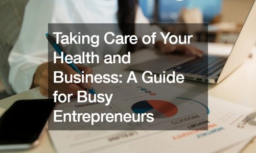 Taking Care of Your Health and Business: A Guide for Busy Entrepreneurs