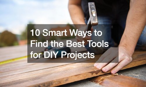 10 Smart Ways to Find the Best Tools for DIY Projects