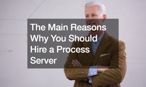 The Main Reasons Why You Should Hire a Process Server