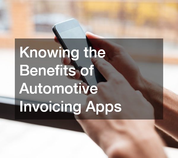 Knowing the Benefits of Automotive Invoicing Apps