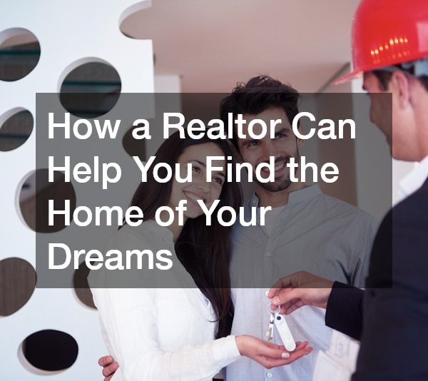 How a Realtor Can Help You Find the Home of Your Dreams