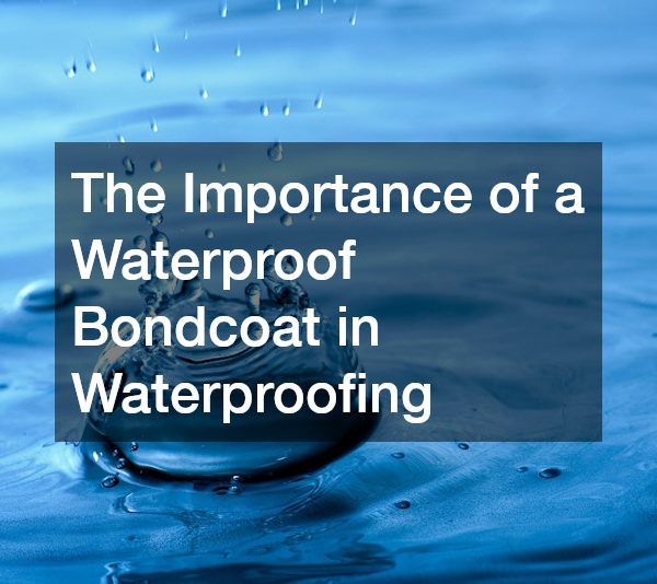 The Importance of a Waterproof Bondcoat in Waterproofing