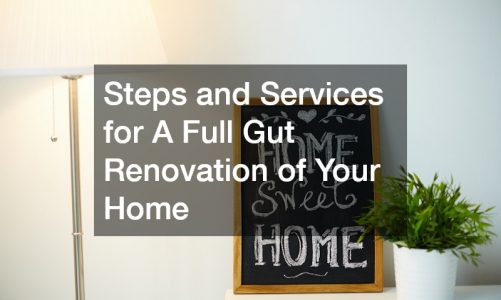 Steps and Services for A Full Gut Renovation of Your Home