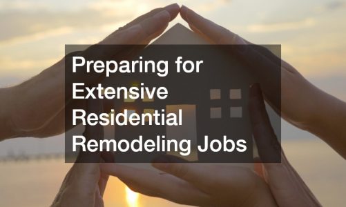 Preparing for Extensive Residential Remodeling Jobs