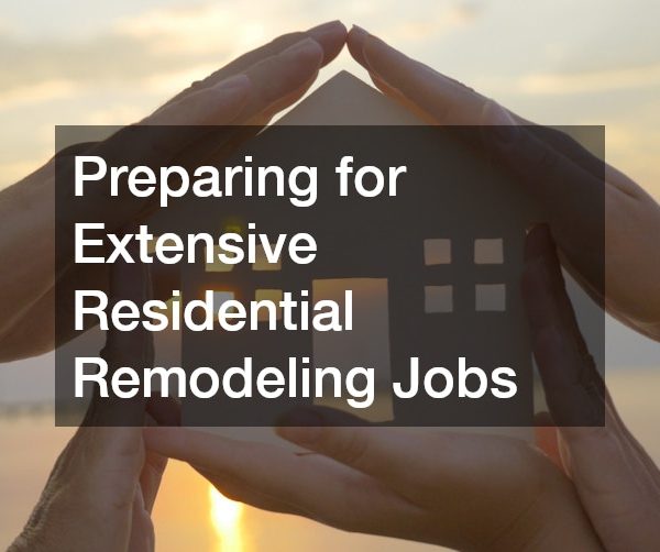 Preparing for Extensive Residential Remodeling Jobs