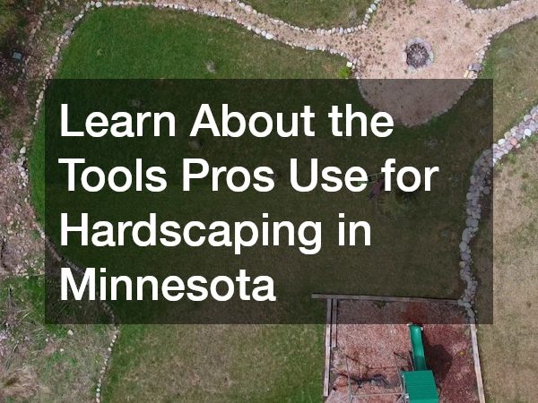 Learn About the Tools Pros Use for Hardscaping in Minnesota