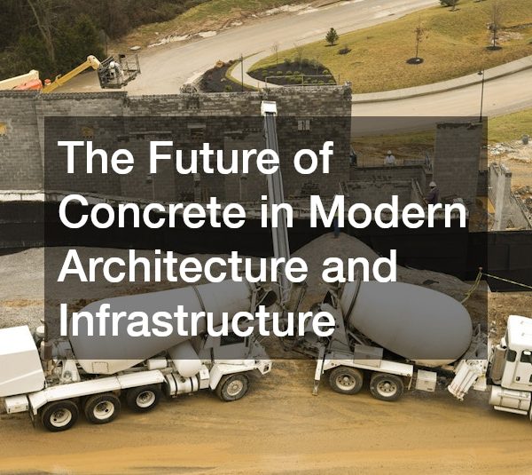 The Future of Concrete in Modern Architecture and Infrastructure