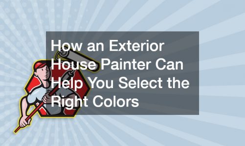 How an Exterior House Painter Can Help You Select the Right Colors