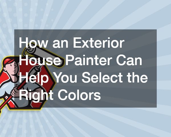 How an Exterior House Painter Can Help You Select the Right Colors
