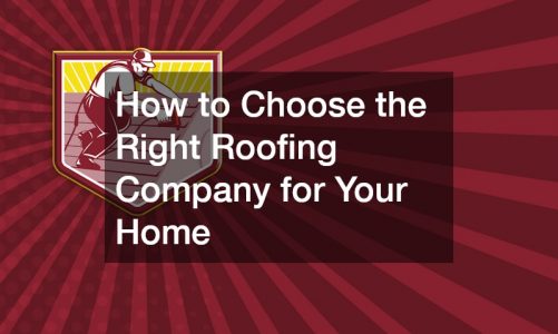 How to Choose the Right Roofing Company for Your Home