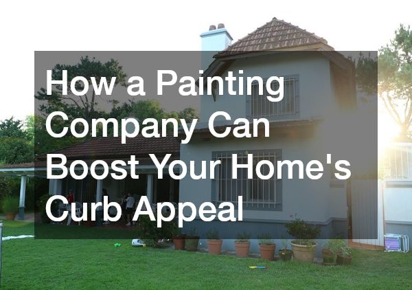 How a Painting Company Can Boost Your Homes Curb Appeal