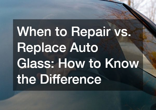 When to Repair vs. Replace Auto Glass How to Know the Difference