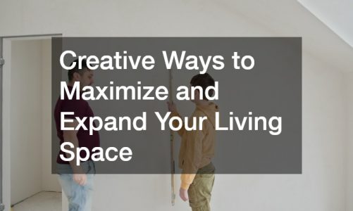 Creative Ways to Maximize and Expand Your Living Space