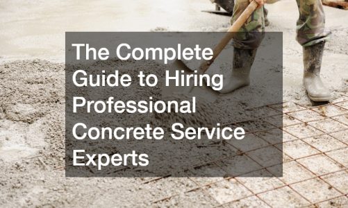 The Complete Guide to Hiring Professional Concrete Service Experts