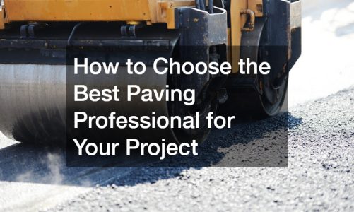 How to Choose the Best Paving Professional for Your Project