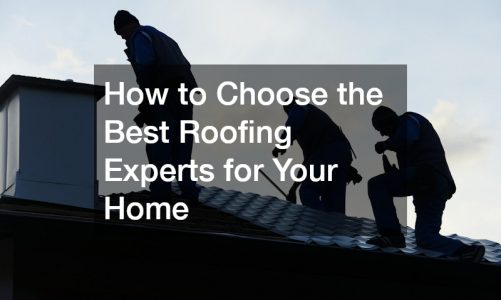How to Choose the Best Roofing Experts for Your Home