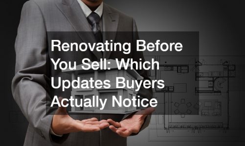 Renovating Before You Sell: Which Updates Buyers Actually Notice